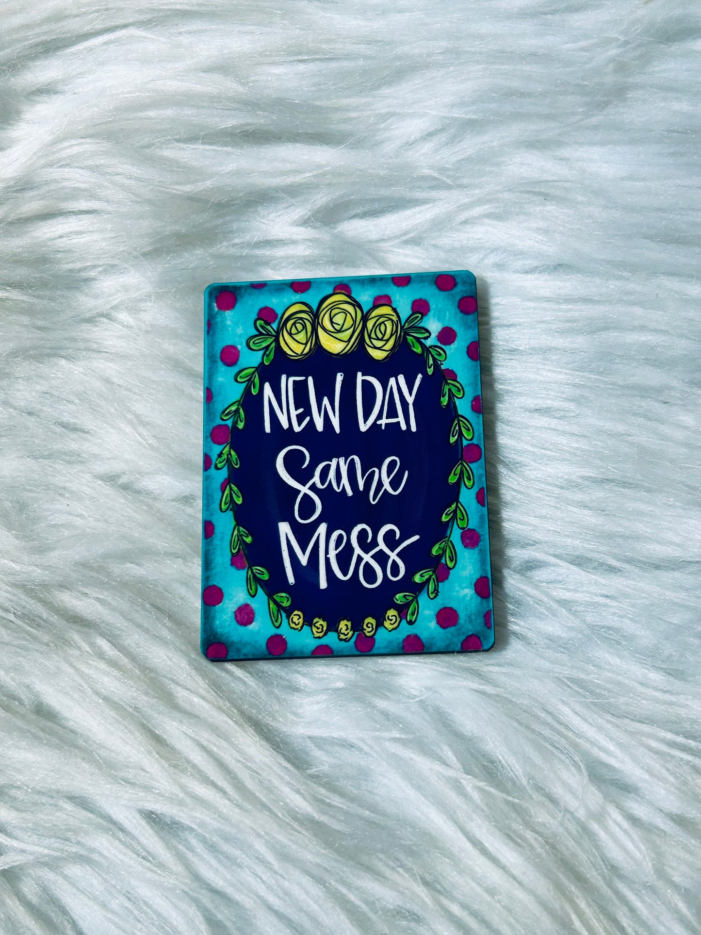 New Day Same Mess Matte Magnet