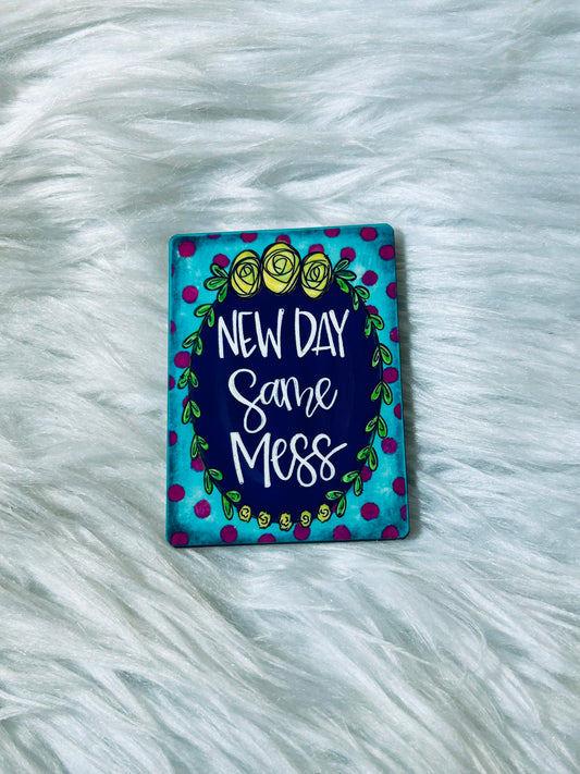 New Day Same Mess Matte Magnet