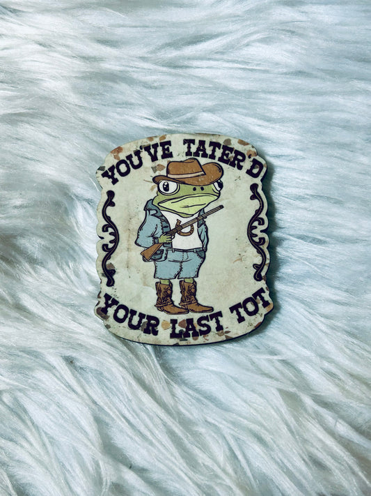 Tater'd Your Last Tot Matte Magnet
