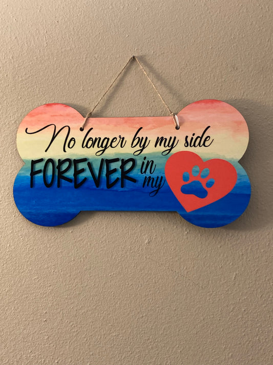 No Longer by my Side Forever in my Heart - Bone Shape Sign - Medium