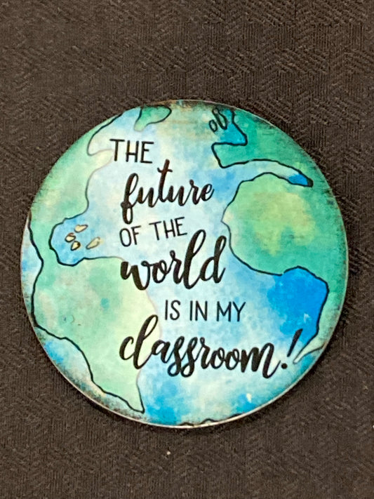 The Future of the World is In My Classroom - Circle Magnet - R03